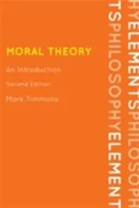 Moral Theory: An IntroductionElements of Philosophy; Mark Timmons; 2012