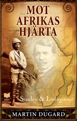 Mot Afrikas hjärta : Stanley & Livingstone; Martin Dugard; 2004