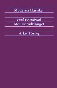 Mot metodtvånget : utkast till en anarkistisk vetenskapsteori; Paul K. Feyerabend; 2000