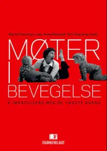 Møter i bevegelse : å improvisere med de yngste barna; Marte Sverdrup mfl; 2011