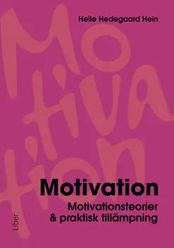 Motivation : motivationsteorier & praktisk tillämpning; Helle Hedegaard Hein; 2012