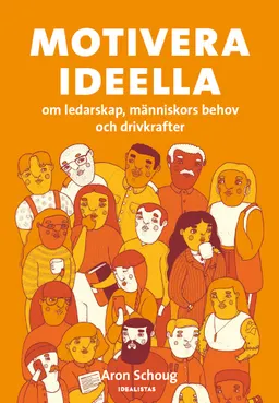 Motivera ideella - om ledarskap, människors behov och drivkrafter; Aron Schoug; 2018