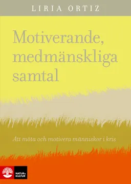 Motiverande medmänskliga samtal : att möta och motivera människor i kris; Liria Ortiz; 2019