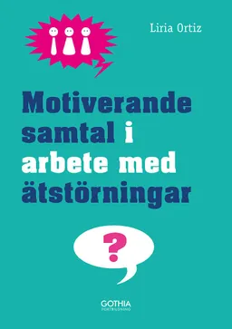 Motiverande samtal i arbete med ätstörningar; Liria Ortiz; 2014