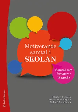 Motiverande samtal i skolan : samtal som förbättrar lärande; Stephen Rollnick, Sebastian G. Kaplan, Rickard Rutschman; 2017