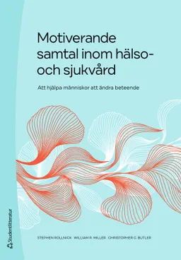 Motiverande samtal inom hälso- och sjukvård - Att hjälpa människor att ändra beteende; Stephen Rollnick, William R. Miller, Christopher C. Butler; 2023