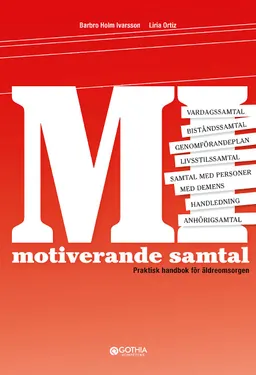 Motiverande samtal : praktisk handbok för äldreomsorgen; Barbro Holm Ivarsson, Liria Ortiz; 2013