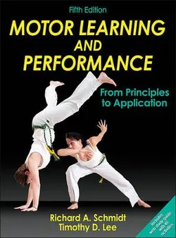 Motor Learning and Performance; Schmidt Richard A., Lee Timothy D.; 2013