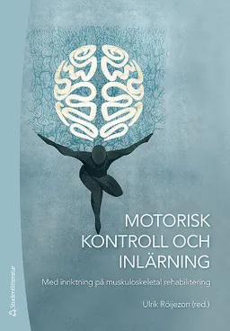 Motorisk kontroll och inlärning - Med inriktning på muskuloskeletal rehabilitering; Ulrik Röijezon, Catharina Bexander, Glenn Bilby, Sofia Brorsson, Mark Comerford, Ann Cools, Kay Crossley, Raoul Engelbert, Martin Eriksson Crommert, Ragnar Faleij, Deborah Falla, Melinda Franettovich Smith, Anna-Maria Johansson, Gwendolen Jull, Birgit Juul-Kristensen, Maria Klässbo, Thomas Langer, Conny Lindberg, Eva-Maj Malmström, Thomas McPoil, Rebecca Mellor, Monica Millisdotter, Sarah Mottram, Clare Pedersen, Patrik Pedersen, Eva Rasmussen Barr, Ola Rehn, Lars Remvig, Gunnar Skagerberg, Karen Søgaard, Aleksandra Tonkonogi, Michail Tonkonogi, Julia Treleaven, Anna Trulsson, Kylie Tucker, Hans Westergren, Bill Vincenzino; 2019