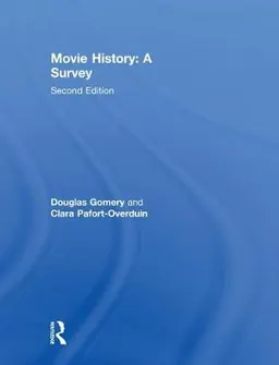 Movie History: A Survey; Douglas Gomery, Clara Pafort-Overduin; 2011