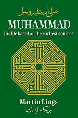 Muhammad: His Life Based on the Earliest Sources; Martin Lings; 1991