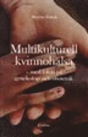 Multikulturell kvinnohälsa : med fokus på gynekologi och obstetrik; Martina Franck; 2006