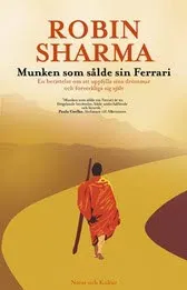 Munken som sålde sin Ferrari : en berättelse om att uppfylla sina drömmar och förverkliga sig själv; Robin Sharma; 2007