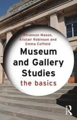 Museum and Gallery Studies; Rhiannon Mason, Alistair Robinson, Emma Coffield; 2017