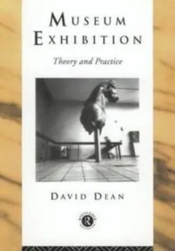 Museum exhibition : theory and practice; David Dean; 1994