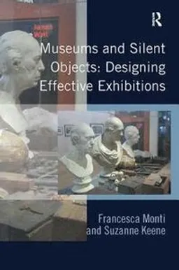 Museums and silent objects : designing effective exhibitions; Francesca Monti; 2017