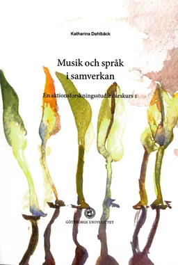 Musik och språk i samverkan : en aktionsforskningsstudie i årskurs 1; Katharina Dahlbäck; 2011