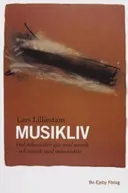 Musikliv : vad människor gör med musik - och musik gör med människor; Lars Lilliestam; 2006