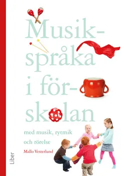 Musikspråka i förskolan : med musik, rytmik och rörelse; Mallo Vesterlund; 2015