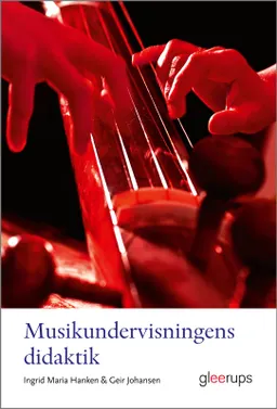 Musikundervisningens didaktik; Ingrid Maria Hanken, Geir Johansen; 2024