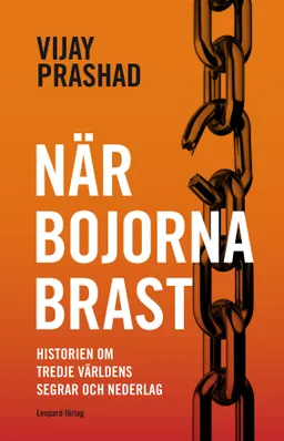 När bojorna brast : historien om Tredje världens segrar och nederlag; Vijay Prashad; 2010