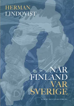 När Finland var Sverige; Herman Lindqvist; 2013