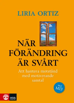 När förändring är svårt : Att hantera motstånd med motiverande samtal; Liria Ortiz; 2014