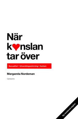 När känslan tar över- : sexualitet-utvecklingsstörning-autism; Margareta Nordeman; 2011