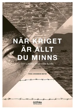 När kriget är allt du minns : att lindra PTSD hos äldre; Frida Johansson Metso; 2018