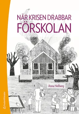 När krisen drabbar förskolan; Anna Hellberg; 2018