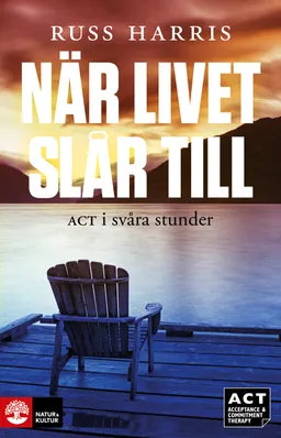 När livet slår till : ACT i svåra stunder; Russ Harris; 2013