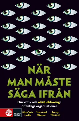 När man måste säga ifrån : om kritik och whistleblowing i offentliga organisationer; Ulla-Carin Hedin, Sven-Axel Månsson, Ronny Tikkanen; 2008