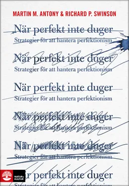 När perfekt inte duger : strategier för att hantera perfektionism; Martin M. Antony, Richard P. Swinson; 2014