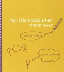 NÄR TÅLAMODSBURKEN RINNER ÖVER; Gunnel Lundkvist; 2007