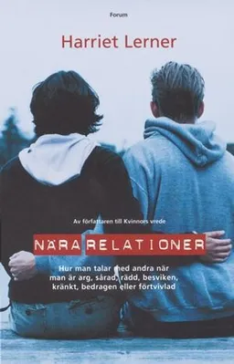 Nära relationer : hur man talar med andra när man är arg, sårad, rädd, besviken, kränkt, bedragen eller förtvivlad; Harriet Lerner; 2004