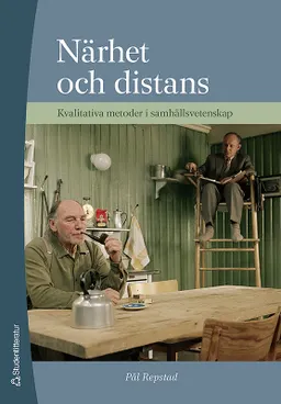 Närhet och distans - Kvalitativa metoder i samhällsvetenskap; Pål Repstad; 2007