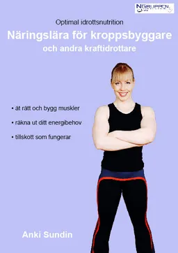 Näringslära för kroppsbyggare och andra kraftidrottare; Anki Sundin; 2009