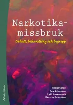 Narkotikamissbruk : debatt, behandling och begrepp; Eva Johnsson, Leili Laanemets, Kerstin Svensson; 2009