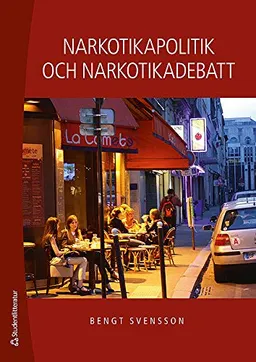 Narkotikapolitik och narkotikadebatt; Bengt Svensson; 2012