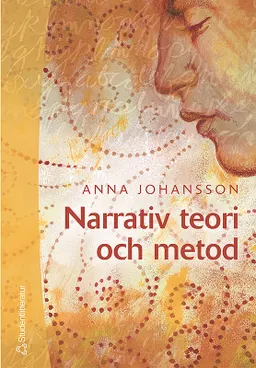 Narrativ teori och metod : med livsberätteslen i fokus; Anna Johansson; 2005