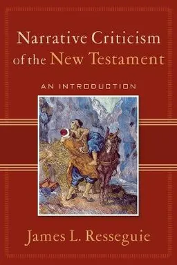 Narrative criticism of the New Testament : an introduction; James L. Resseguie; 2005