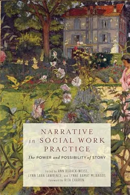 Narrative in Social Work Practice; Ann Burack-Weiss, Lynn Sara Lawrence, Lynne Bamat Mijangos; 2017