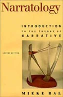 Narratology : introduction to the theory of narrative; Mieke Bal; 1997