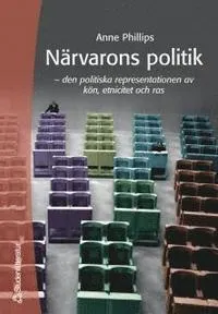 Närvarons politik - - den politiska representationen av kön, etnicitet och ras; Anne Phillips, Ann Faulkner, Peter Maguire; 2000