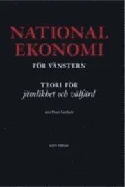 Nationalekonomi för vänster : teorier för jämlikhet och välfärd; Peter Gerlach; 2011