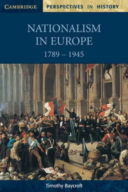 Nationalism in Europe, 1789-1945; Timothy Baycroft; 1998