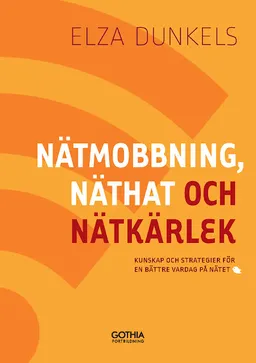 Nätmobbning, näthat och nätkärlek : kunskap och strategier för en bättre vardag på nätet; Elza Dunkels; 2015