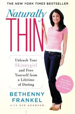 Naturally thin : unleash your skinnygirl and free yourself from a lifetime of dieting; Bethenny Frankel; 2009