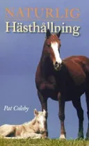 Naturlig hästhållning; Pat Coleby; 2006