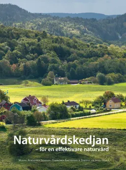 Naturvårdskedjan : för en effektiv naturvård; Malin Almstedt Jansson, Weronika Axelsson Linkowski, Ingvar Backéus, Berit Balfors, Malin Björk, Marie Björklund, Jörg Brunet, Oloph Demker, Torbjörn Ebenhard, Jan Ekman, Per Eliasson, Urban Emanuelsson, Mikael Gontier, Eva Gustavsson, Lars Hallgren, Gina Hannon, Knut Per Hasund; 2011